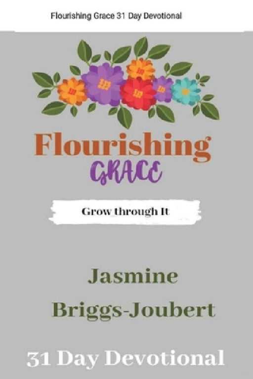 Flourishing Grace: Grow Through It. by Jasmine Briggs Joubert
