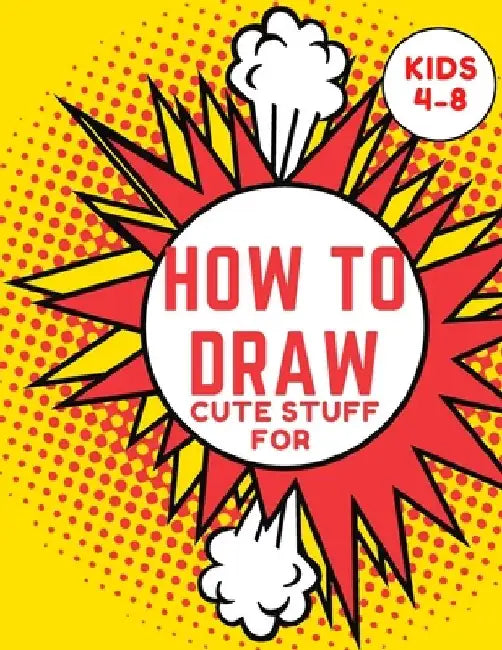 How to Draw Cute Stuff for kids 4-8: Step-by-Step Drawing Projects (Easy Step-by-Step Drawing Guide) by L. S. Activity Books