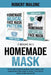 Homemade Mask: A new and complete guide to wear, remove and make medical face mask at home. First step to return at the normal life. by Robert Malone