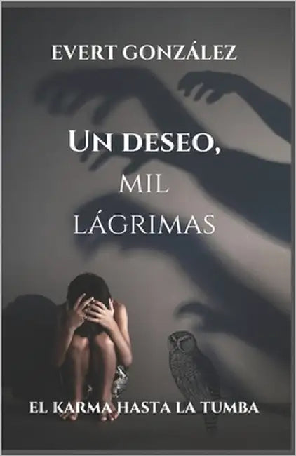 Un deseo, mil lágrimas: El karma hasta la tumba by Gonzalez, Evert