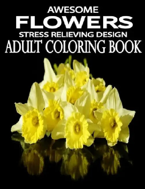 Awesome Flowers: 100 Awesome Flowers To Color an Adult Coloring Books by Kids Choice
