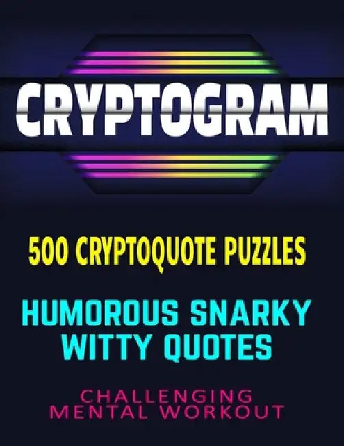 CRYPTOGRAM 500 Cryptoquote Puzzles: Humorous Snarky Witty Quotes Challenging Mental Workout by Natasha Micheals