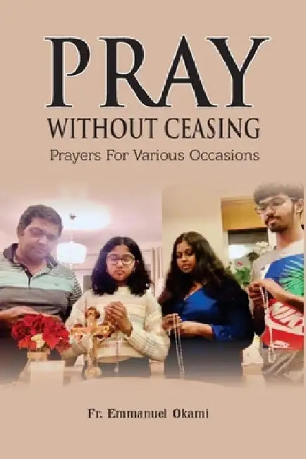 Pray Without Ceasing: Prayers For Various Occasions by Emmanuel Okami
