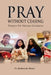 Pray Without Ceasing: Prayers For Various Occasions by Emmanuel Okami