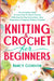 Knitting & Crochet For Beginners: The Complete Guide To Learn How To Knit & Crochet With Step-By-Step Instructions, Clear Illustrations & Beginner Pat by Nancy Gordon