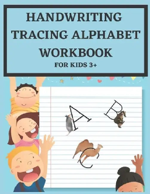 Handwriting Tracing Alphabet Workbook for Kids 3+: Handwriting Trace Letters. Alphabet Handwriting and Tracing Practise workbook for kids ages 3 - 5: by Endless Road Press