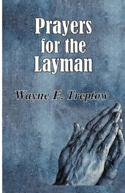 Prayers for the Layman by Wayne F. Treptow