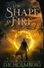 The Shape of Fire by D. K. Holmberg