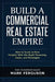 Build a Commercial Real Estate Empire: How to Scale to New Heights With the Right Financing, Deals, and Strategies by Gregory Helmerick