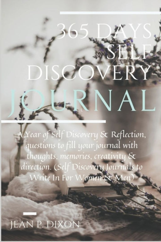 365 Days Self Discovery Journal: A Year of Self Discovery and Reflection, questions to fill your jo by Dixon, Jean P.