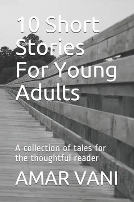 10 Short Stories For Young Adults: A collection of tales for the thoughtful reader by Vani, Amar