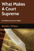 What Makes A Court Supreme: An Inside Look at the Wilentz NJ Supereme Court by Daniel J. O'Hern