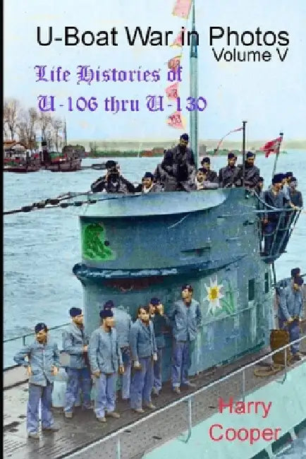 U-Boat War in Photos (Vol. V) by Harry Cooper