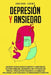 Depresión Y Ansiedad: Hacerse mentalmente fuertes y confidente. Aliviar ansiedad, depresión, ira y ataques de pánico.Hábitos para mejorar la by Amanda Johns