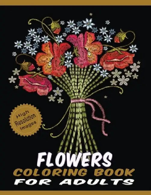 Flowers Coloring Book for Adults: Floral Line Drawings Pages Crafted with Variety of Coloring Difficulties Large Size High Resolution Designs for Rela by Quality Press