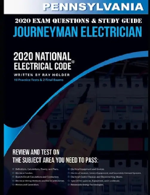 Pennsylvania 2020 Journeyman Electrician Exam Questions and Study Guide: 400+ Questions for study on the National Electrical Code by Ray Holder