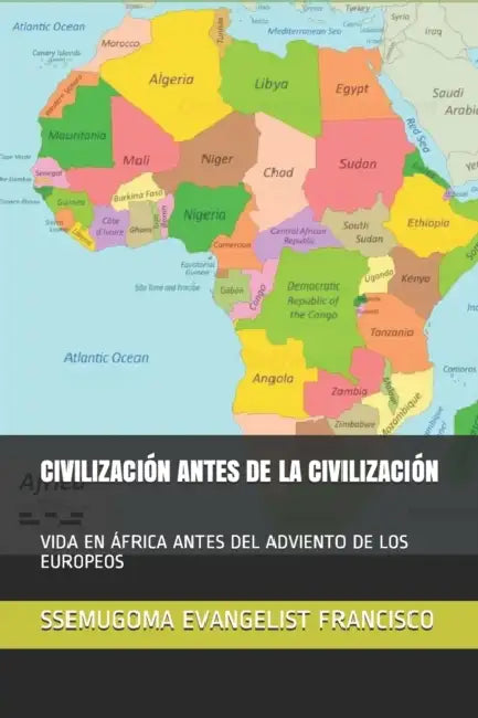 Civilización Antes de la Civilización: Vida En África Antes del Adviento de Los Europeos by Ssemugoma Evangelist Francisco