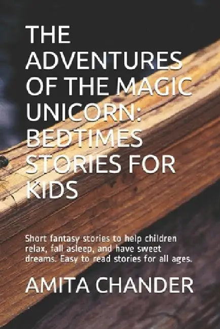 The Adventures of the Magic Unicorn: BEDTIMES STORIES FOR KIDS: Short fantasy stories to help children relax, fall asleep, and have sweet dreams. Easy by Amita Chander
