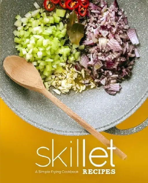 Skillet Recipes: A Simple Frying Cookbook by Booksumo Press