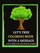 Let's Tree Coloring Book With A Message. A Fun Time For The Whole Family.: Tree Trivia And Facts. Let's Plan(t). Tree Sketches And Illustrations To Co by Le Grand Bleu