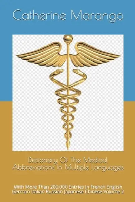 Dictionary Of The Medical Abbreviations In Multiple Languages: With More Than 200.000 Entries In French English German Italian Russian Japanese Chines by Catherine Chantal Marango