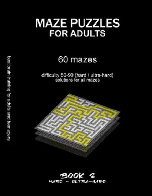 Maze Puzzles for Adults: BOOK 2, 60 mazes, difficulty 50-90, hard, ultra-hard, extreme, very difficult mazes, solutions for all mazes, activity by Maze Selection