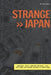 Strange Japan: Hauntings, cults, unsolved mysteries, UFOs, true crime and bizarre accounts of unexplained by Ace Wall