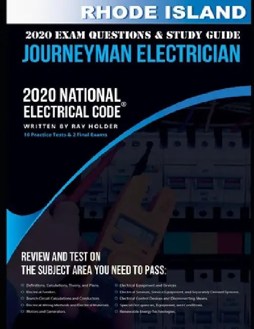 Rhode Island 2020 Journeyman Electrician Exam Questions and Study Guide: 400+ Questions for study on the National Electrical Code by Ray Holder