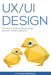 UX / UI Design: Introduction Guide To Intuitive Design And User-Friendly Experience by Steven Branson