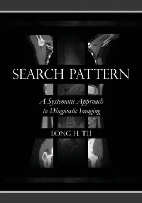 Search Pattern: A Systematic Approach to Diagnostic Imaging by Long H. Tu