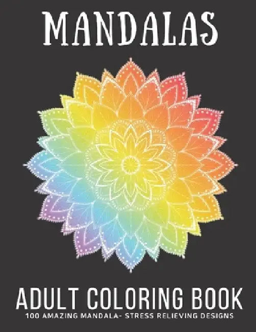 Mandalas Adult Coloring Book: 100 Mandala Patterns - Stress-Relieving Designs for Adults by Peter Finnegan