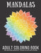 Mandalas Adult Coloring Book: 100 Mandala Patterns - Stress-Relieving Designs for Adults by Peter Finnegan