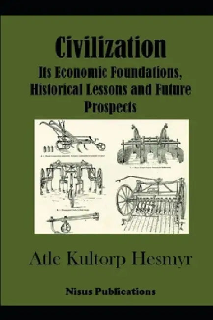 Civilization: Its Economic Basis, Historical Lessons and Future Prospects by Atle Kultorp Hesmyr
