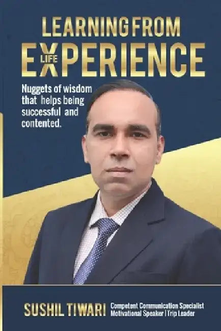 Learning from life experience by Sushil Tiwari
