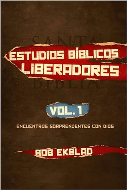 Estudios Bíblicos Liberadores: Volumen 1, Encuentros Sorprendentes con Dios by Ekblad, Bob