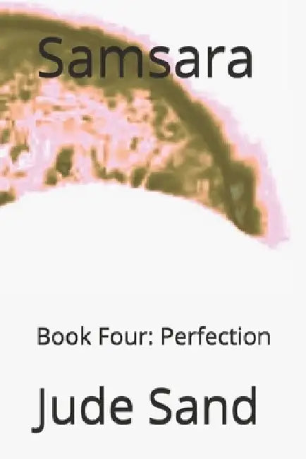 Samsara Book Four: Perfection by Jude Sand