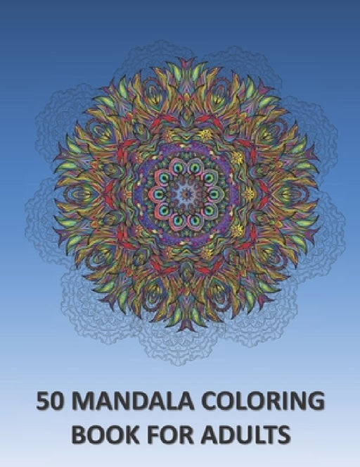50 Mandala Coloring Book for Adults: mandala coloring book, adults mandalas, relaxing coloring pages, stress relieving designs , amazing mandalas patt by Mandalas Adult Publishing