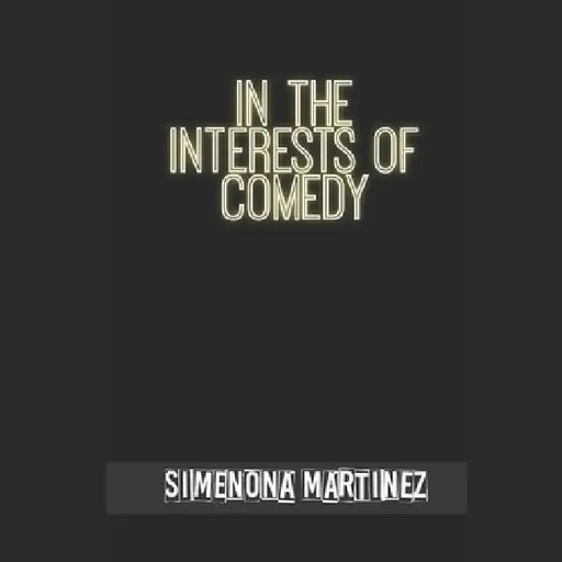In The Interests of Comedy: The Book of MEH. by Simenona Martinez