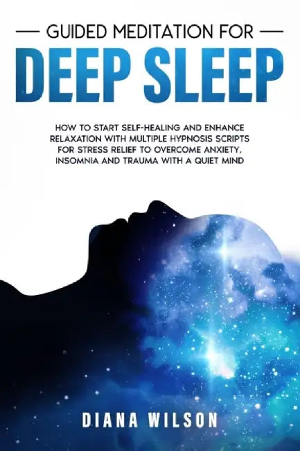 Guided Meditation for Deep Sleep: How to Start Self-Healing and Enhance Relaxation with Multiple Hy by Wilson, Diana