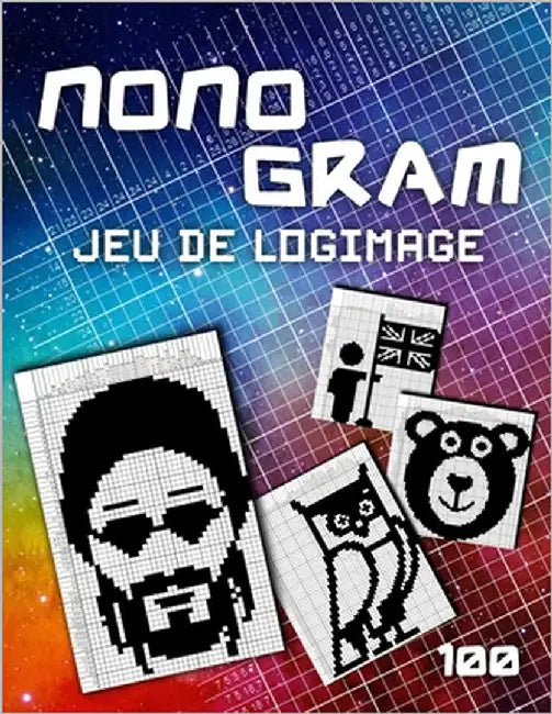 Picross Logimage - Énigmes Logiques Sans Les Maths: 100 Jeux De Logique Logigramme Mozaïc Hanjie Nonogramm Cahier De Vacances Avec Les Solutions by Ninja Nonogram