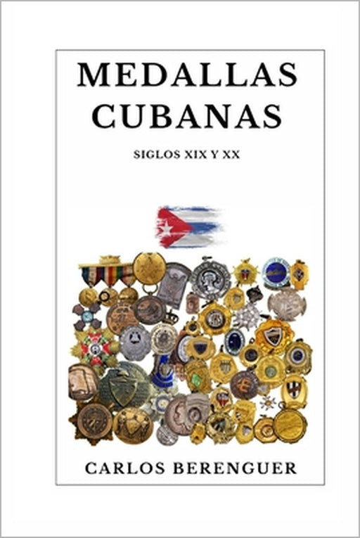 Medallas Cubanas: (Color) SIGLO XIX Y XX by Carlos Berenguer