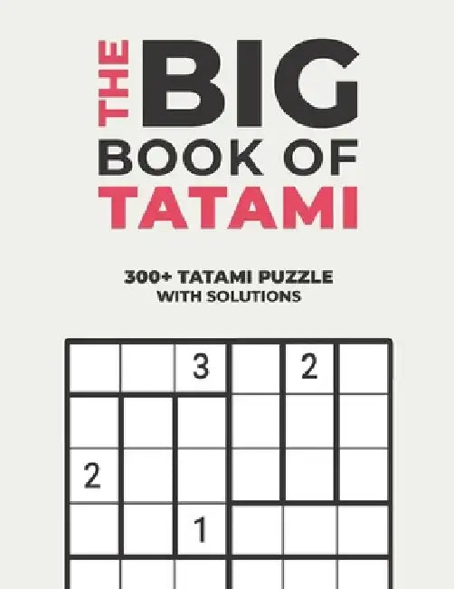 The Big Book of Tatami: Over 300+ Puzzles & Solutions to Challenge Your Brain by Logicality Seriality