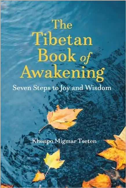 The Tibetan Book of Awakening: Seven Steps to Joy and Wisdom by Tseten, Khenpo Migmar