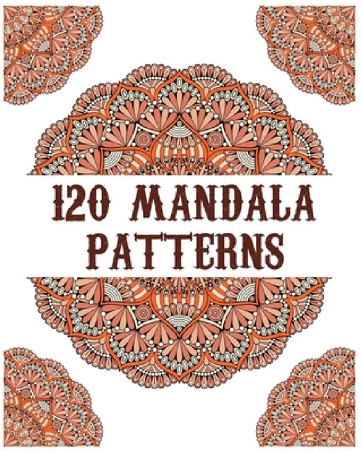 120 Mandala Patterns: mandala coloring book for kids, adults, teens, beginners, girls: 120 amazing patterns and mandalas coloring book: Stre by Souhkhartist Publishing