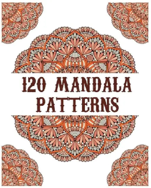 120 Mandala Patterns: mandala coloring book for kids, adults, teens, beginners, girls: 120 amazing patterns and mandalas coloring book: Stre by Souhkhartist Publishing