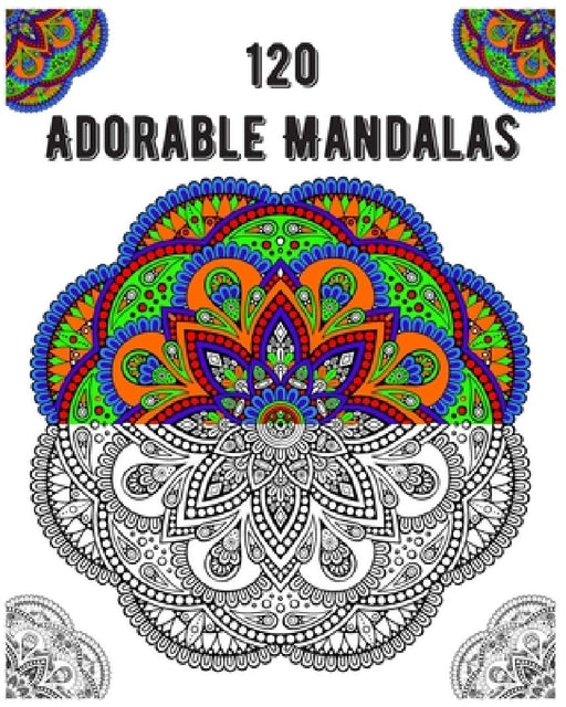 120 Adorable Mandalas: mandala coloring book for kids, adults, teens, beginners, girls: 120 amazing patterns and mandalas coloring book: Stre by Souhkhartist Publishing