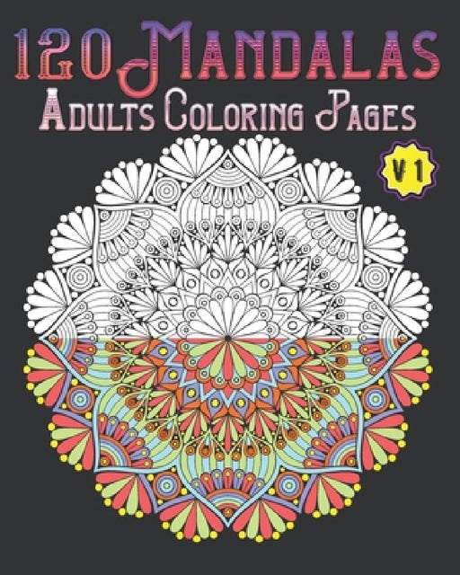 120 Mandalas Adults Coloring Pages Volume 1: mandala coloring book for kids, adults, teens, beginners, girls: 120 amazing patterns and mandalas colori by Souhkhartist Publishing