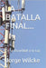 La Batalla Final...: De la Oscuridad a la Luz by Wilcke, Jorge