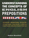 Understanding the Concepts of English Prepositions by Andrew Bruckfield