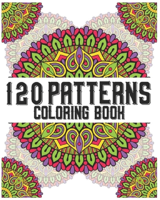 120 Patterns Coloring Book: mandala coloring book for kids, adults, teens, beginners, girls: 120 amazing patterns and mandalas coloring book: Stre by Souhkhartist Publishing